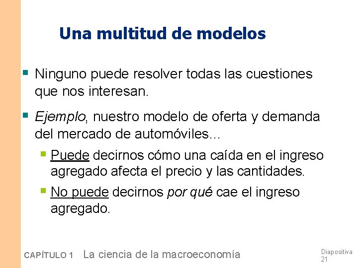 Una multitud de modelos § Ninguno puede resolver todas las cuestiones que nos interesan. Una multitud de modelos § Ninguno puede resolver todas las cuestiones que nos interesan.