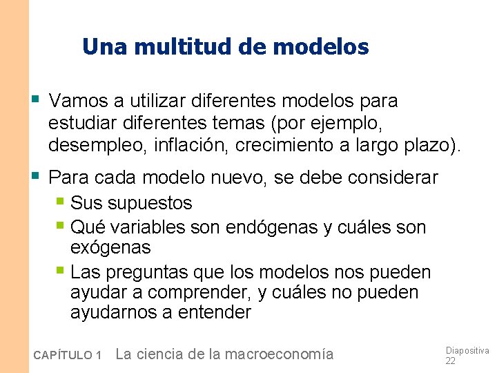 Una multitud de modelos § Vamos a utilizar diferentes modelos para estudiar diferentes temas Una multitud de modelos § Vamos a utilizar diferentes modelos para estudiar diferentes temas
