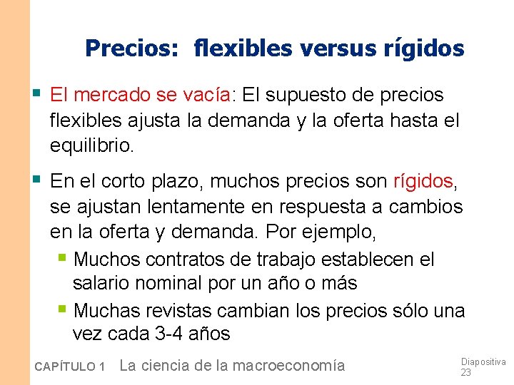Precios: flexibles versus rígidos § El mercado se vacía: El supuesto de precios flexibles Precios: flexibles versus rígidos § El mercado se vacía: El supuesto de precios flexibles