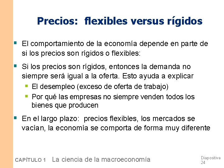 Precios: flexibles versus rígidos § El comportamiento de la economía depende en parte de Precios: flexibles versus rígidos § El comportamiento de la economía depende en parte de