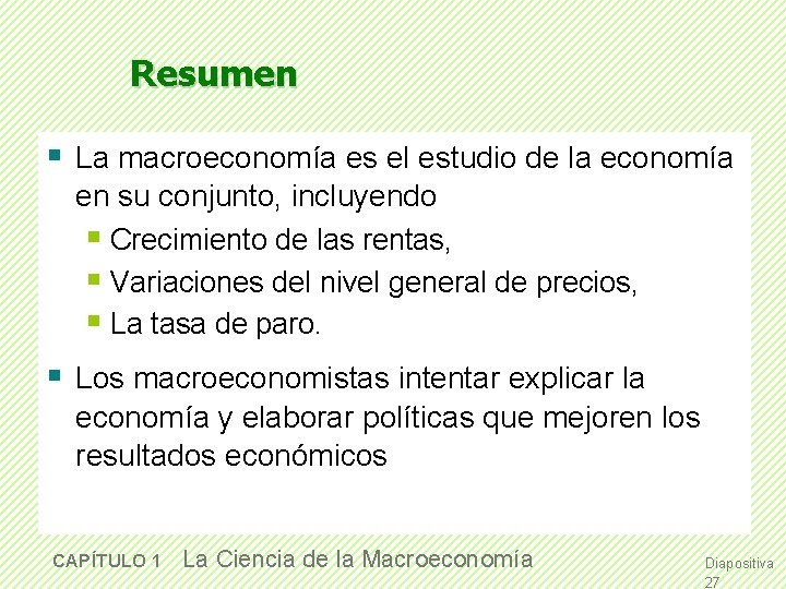Resumen § La macroeconomía es el estudio de la economía en su conjunto, incluyendo Resumen § La macroeconomía es el estudio de la economía en su conjunto, incluyendo