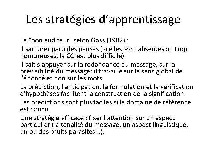 Les stratégies d’apprentissage Le "bon auditeur" selon Goss (1982) : Il sait tirer parti