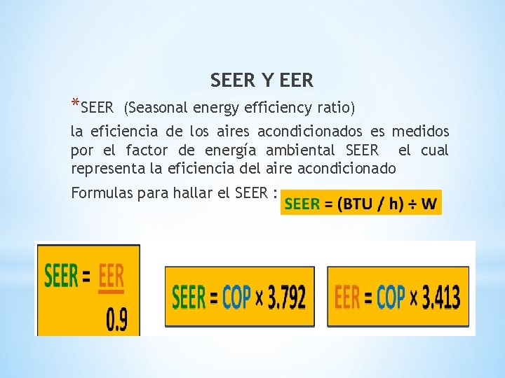 SEER Y EER *SEER (Seasonal energy efficiency ratio) la eficiencia de los aires acondicionados