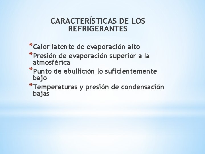 CARACTERÍSTICAS DE LOS REFRIGERANTES *Calor latente de evaporación alto *Presión de evaporación superior a