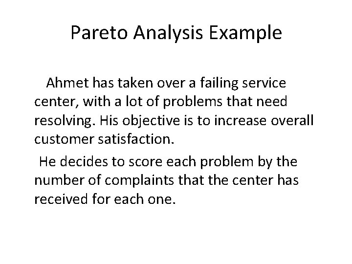 Pareto Analysis Example Ahmet has taken over a failing service center, with a lot