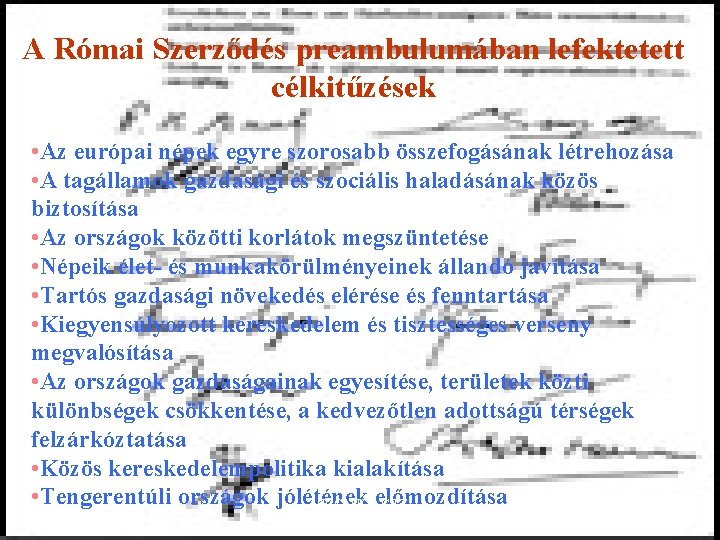 A Római Szerződés preambulumában lefektetett célkitűzések • Az európai népek egyre szorosabb összefogásának létrehozása