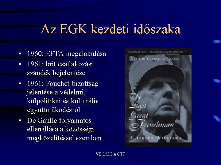 Az EGK kezdeti időszaka • 1960: EFTA megalakulása • 1961: brit csatlakozási szándék bejelentése