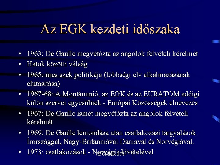 Az EGK kezdeti időszaka • 1963: De Gaulle megvétózta az angolok felvételi kérelmét •