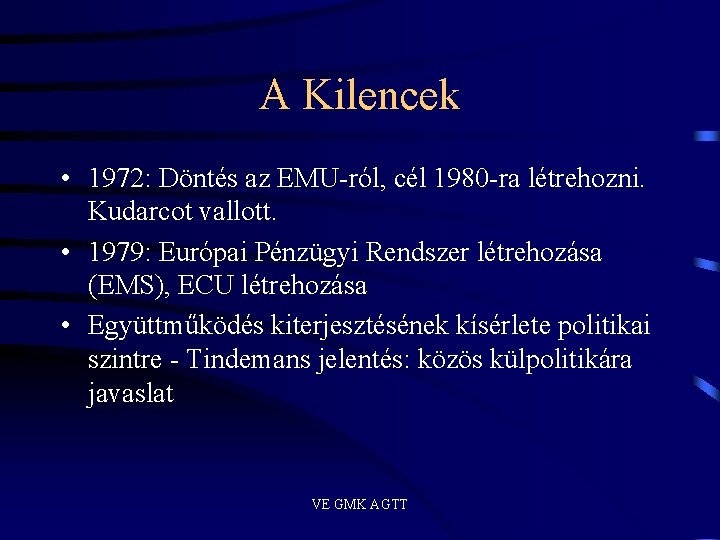 A Kilencek • 1972: Döntés az EMU-ról, cél 1980 -ra létrehozni. Kudarcot vallott. •