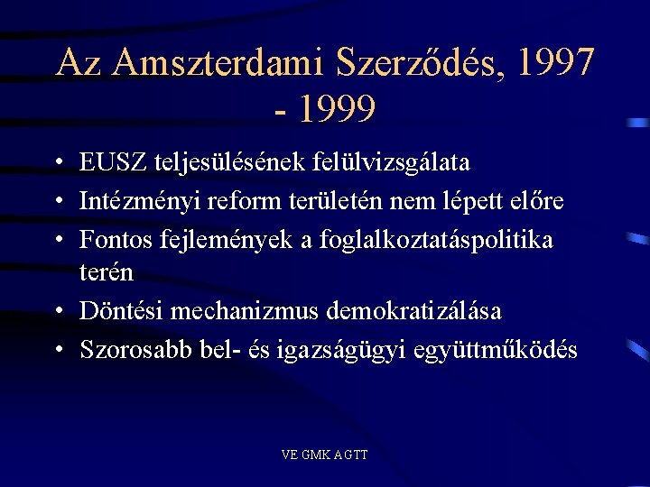 Az Amszterdami Szerződés, 1997 - 1999 • EUSZ teljesülésének felülvizsgálata • Intézményi reform területén Az Amszterdami Szerződés, 1997 - 1999 • EUSZ teljesülésének felülvizsgálata • Intézményi reform területén