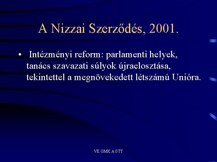 A Nizzai Szerződés, 2001. • Intézményi reform: parlamenti helyek, tanács szavazati súlyok újraelosztása, tekintettel