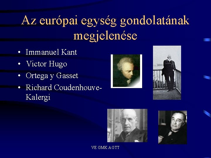 Az európai egység gondolatának megjelenése • • Immanuel Kant Victor Hugo Ortega y Gasset