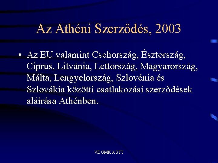 Az Athéni Szerződés, 2003 • Az EU valamint Csehország, Észtország, Ciprus, Litvánia, Lettország, Magyarország,