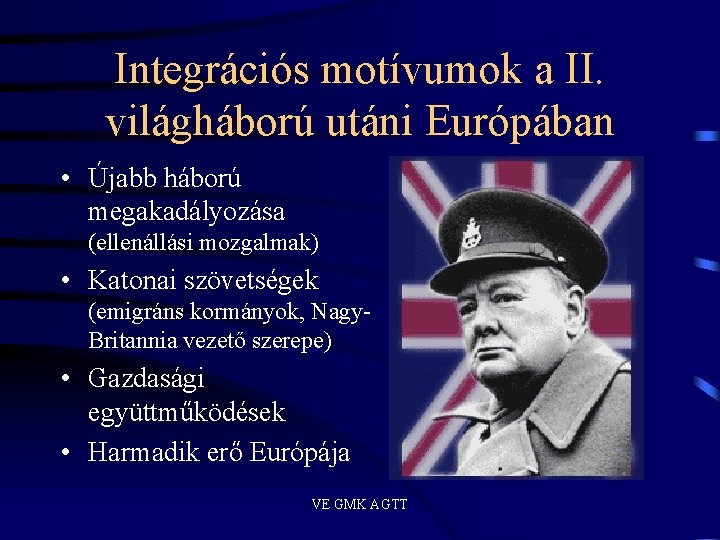 Integrációs motívumok a II. világháború utáni Európában • Újabb háború megakadályozása (ellenállási mozgalmak) •