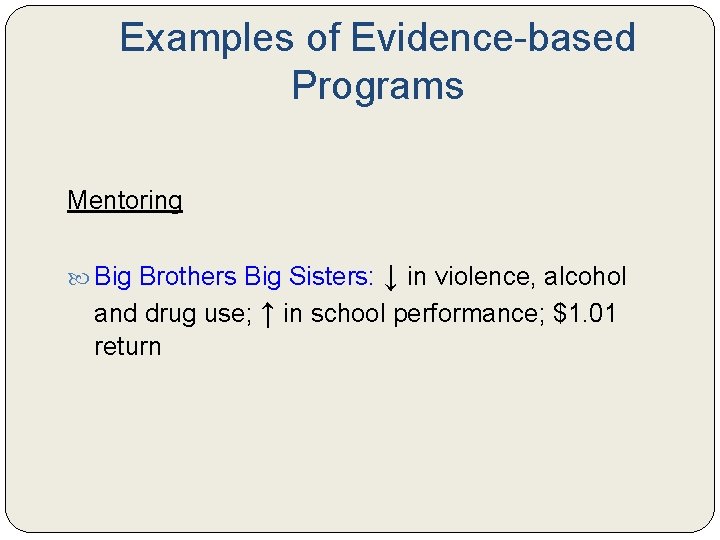 Examples of Evidence-based Programs Mentoring Big Brothers Big Sisters: ↓ in violence, alcohol and