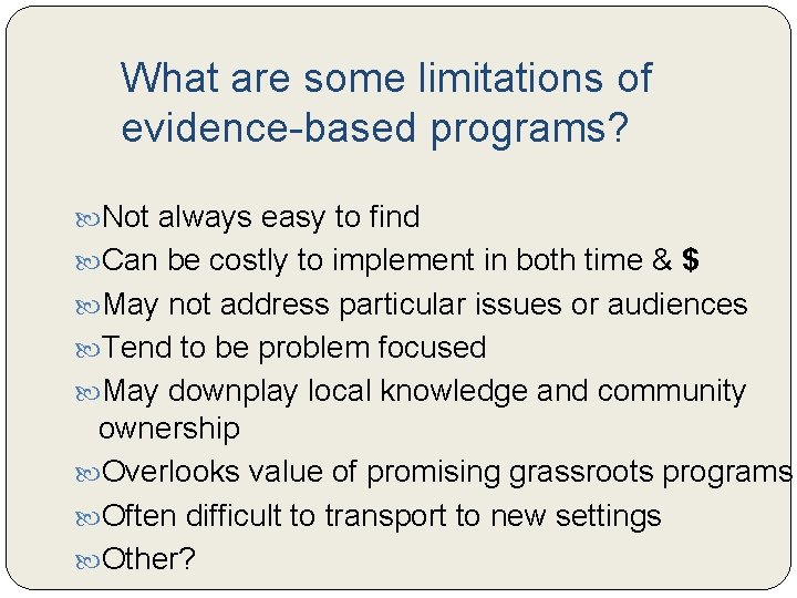 What are some limitations of evidence-based programs? Not always easy to find Can be