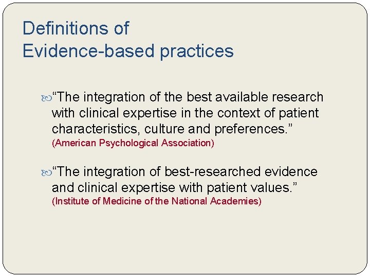 Definitions of Evidence-based practices “The integration of the best available research with clinical expertise Definitions of Evidence-based practices “The integration of the best available research with clinical expertise