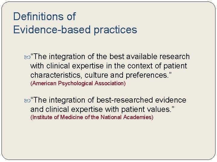 Definitions of Evidence-based practices “The integration of the best available research with clinical expertise