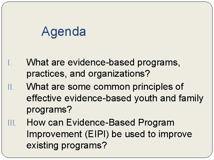 Agenda I. II. III. What are evidence-based programs, practices, and organizations? What are some