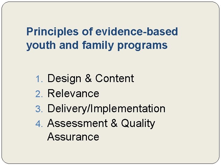 Principles of evidence-based youth and family programs 1. Design & Content 2. Relevance 3. Principles of evidence-based youth and family programs 1. Design & Content 2. Relevance 3.