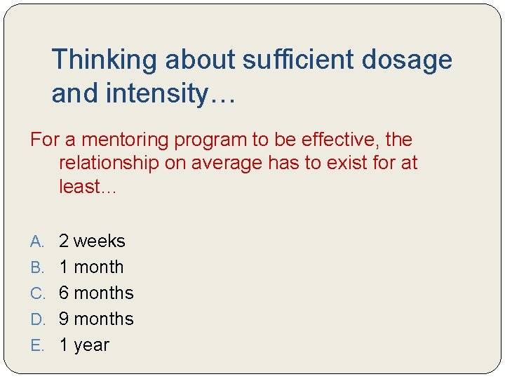 Thinking about sufficient dosage and intensity… For a mentoring program to be effective, the Thinking about sufficient dosage and intensity… For a mentoring program to be effective, the
