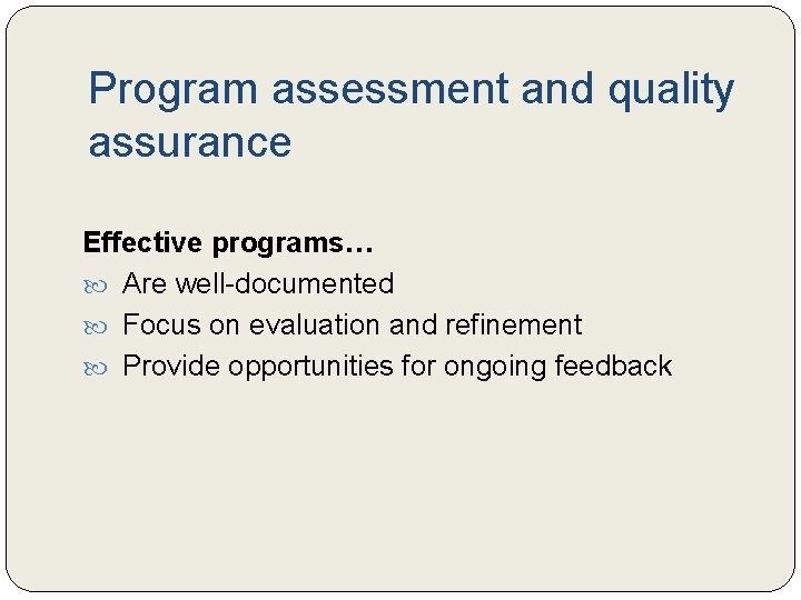 Program assessment and quality assurance Effective programs… Are well-documented Focus on evaluation and refinement Program assessment and quality assurance Effective programs… Are well-documented Focus on evaluation and refinement