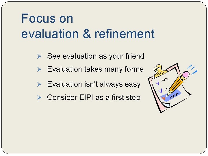 Focus on evaluation & refinement Ø See evaluation as your friend Ø Evaluation takes Focus on evaluation & refinement Ø See evaluation as your friend Ø Evaluation takes