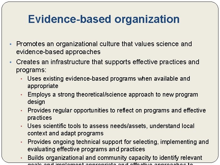 Evidence-based organization • Promotes an organizational culture that values science and evidence-based approaches •