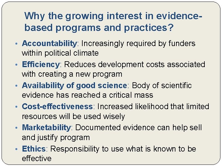 Why the growing interest in evidencebased programs and practices? • Accountability: Increasingly required by