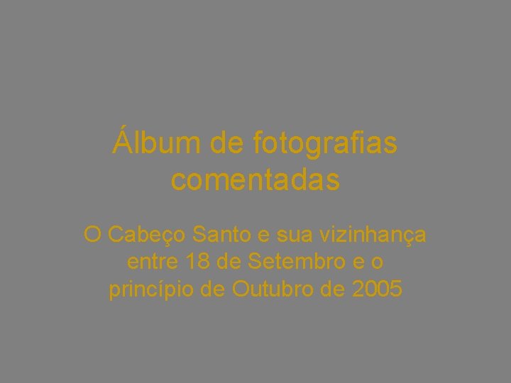 Álbum de fotografias comentadas O Cabeço Santo e sua vizinhança entre 18 de Setembro