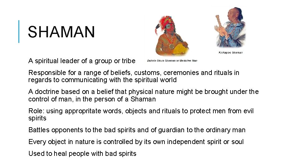 SHAMAN A spiritual leader of a group or tribe Responsible for a range of