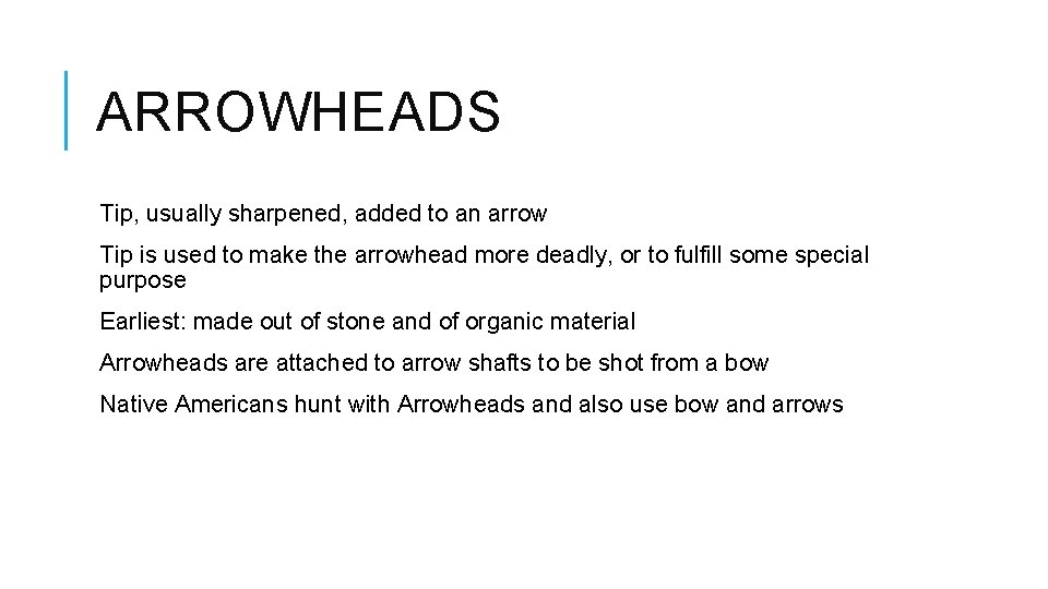 ARROWHEADS Tip, usually sharpened, added to an arrow Tip is used to make the