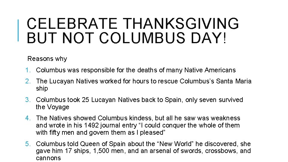 CELEBRATE THANKSGIVING BUT NOT COLUMBUS DAY! Reasons why 1. Columbus was responsible for the