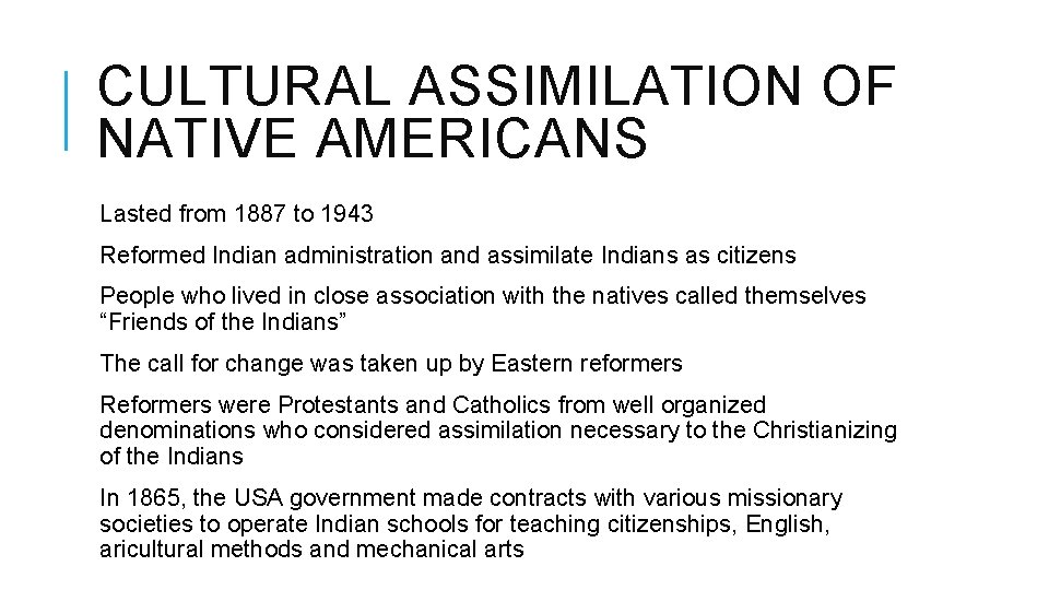 CULTURAL ASSIMILATION OF NATIVE AMERICANS Lasted from 1887 to 1943 Reformed Indian administration and