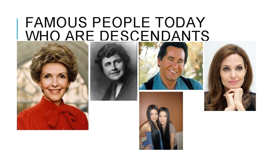 FAMOUS PEOPLE TODAY WHO ARE DESCENDANTS 