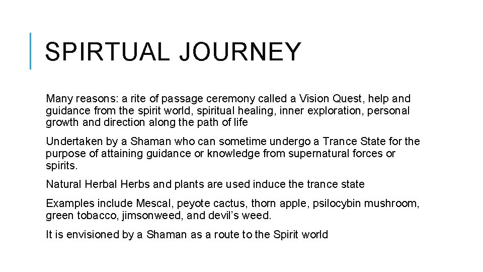 SPIRTUAL JOURNEY Many reasons: a rite of passage ceremony called a Vision Quest, help