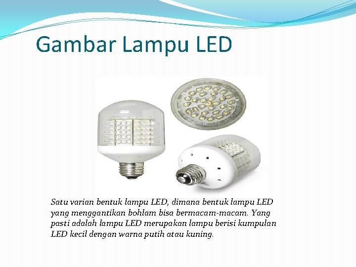 Gambar Lampu LED Satu varian bentuk lampu LED, dimana bentuk lampu LED yang menggantikan