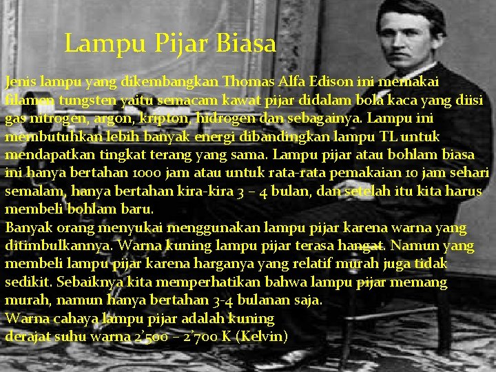 Lampu Pijar Biasa Jenis lampu yang dikembangkan Thomas Alfa Edison ini memakai filamen tungsten