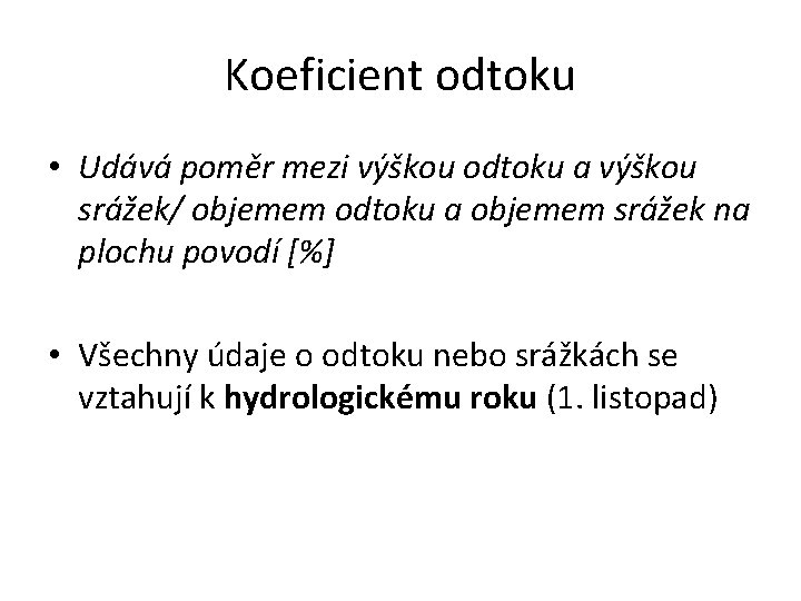 Koeficient odtoku • Udává poměr mezi výškou odtoku a výškou srážek/ objemem odtoku a