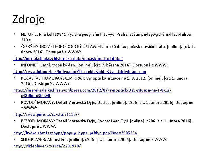 Zdroje NETOPIL, R. a kol (1984): Fyzická geografie I. 1. vyd. Praha: Státní pedagogické
