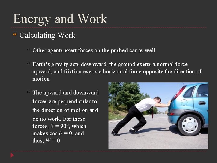 Energy and Work Calculating Work Other agents exert forces on the pushed car as