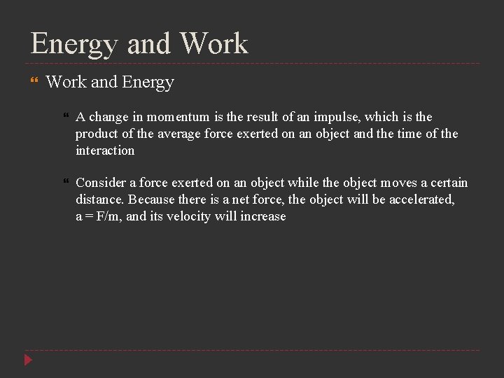 Energy and Work and Energy A change in momentum is the result of an