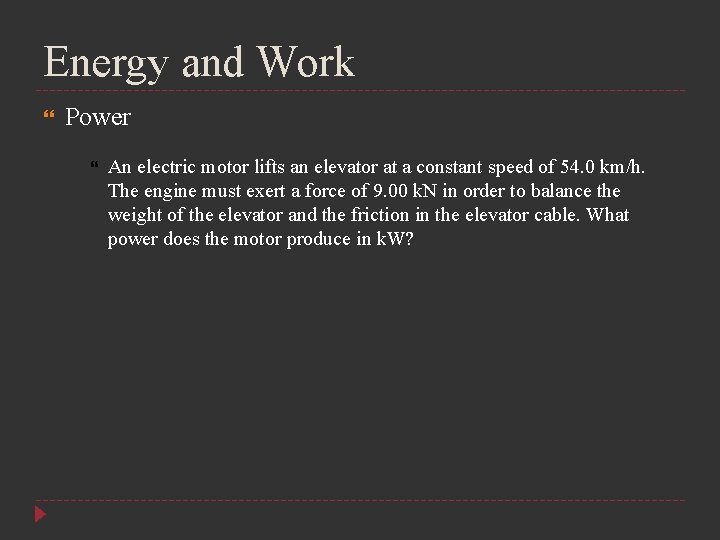 Energy and Work Power An electric motor lifts an elevator at a constant speed