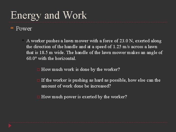 Energy and Work Power A worker pushes a lawn mower with a force of