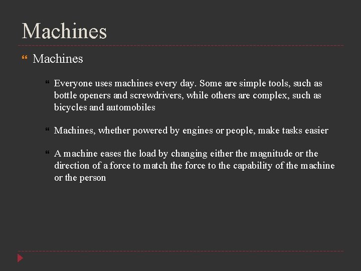 Machines Everyone uses machines every day. Some are simple tools, such as bottle openers