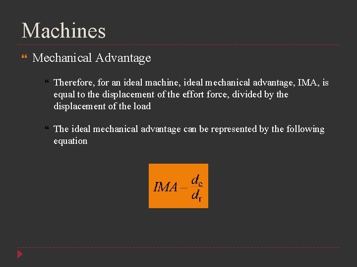 Machines Mechanical Advantage Therefore, for an ideal machine, ideal mechanical advantage, IMA, is equal