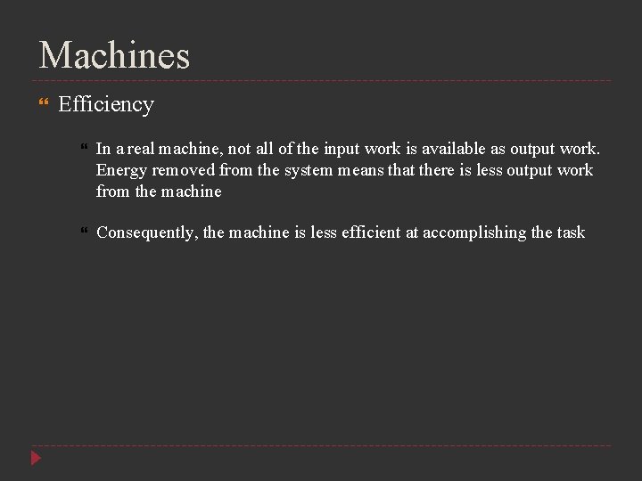 Machines Efficiency In a real machine, not all of the input work is available