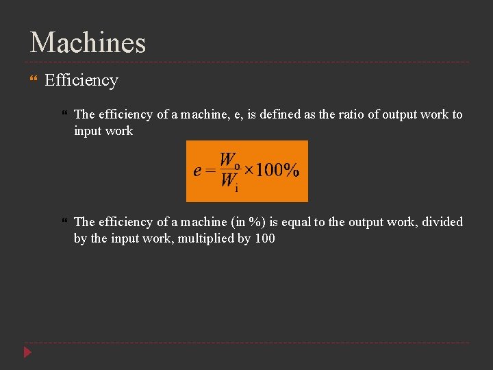 Machines Efficiency The efficiency of a machine, e, is defined as the ratio of