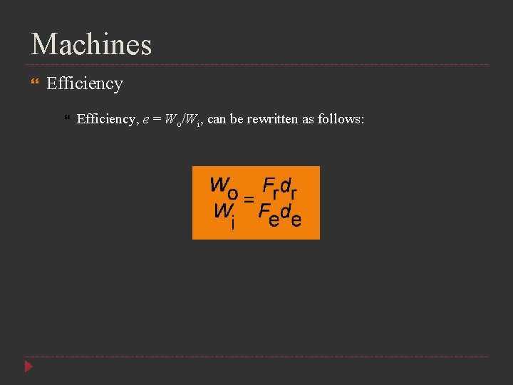 Machines Efficiency, e = Wo/Wi, can be rewritten as follows: 