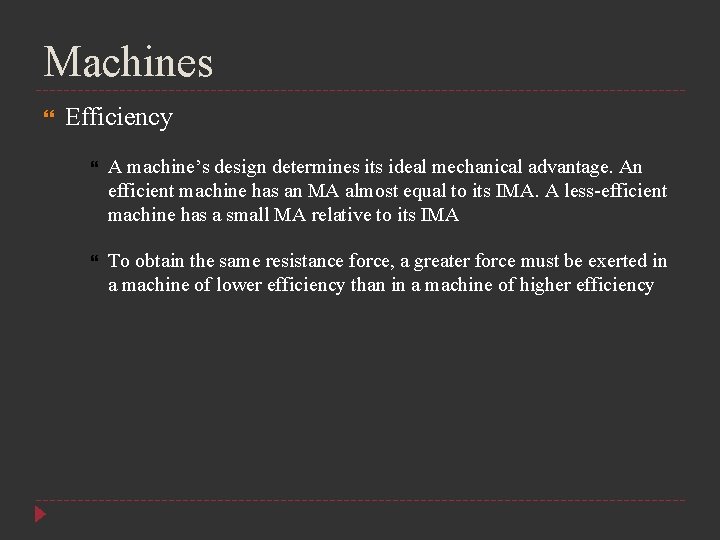 Machines Efficiency A machine’s design determines its ideal mechanical advantage. An efficient machine has